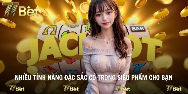 Nhiều tính năng đặc sắc có trong siêu phẩm cho bạn