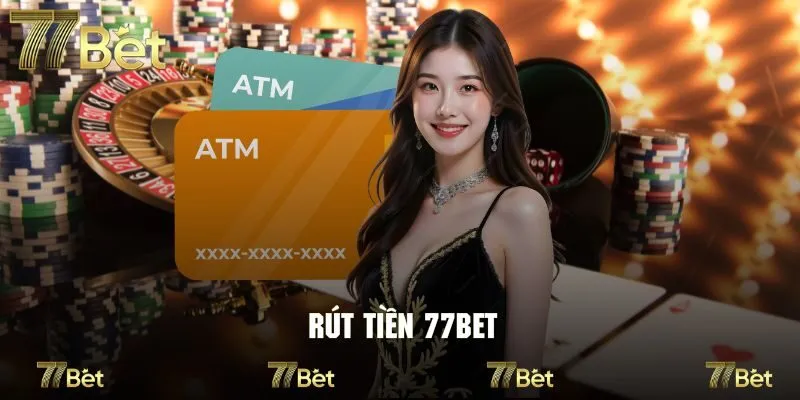 Điều kiện cần đáp ứng trước khi thực hiện giao dịch rút tiền 77Bet